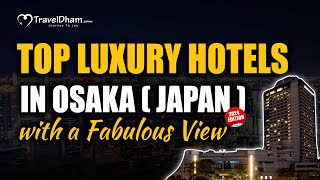 Top Luxury Hotels in Osaka  Japan  2024 Edition   Traveldham [upl. by Ralyt]