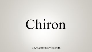 How To Say Chiron [upl. by Nnaeiram966]