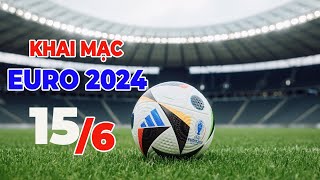 LỄ KHAI MẠC EURO 2024  Chính Thức BẮT ĐẦU  Yêu Bóng Đá [upl. by Siskind]