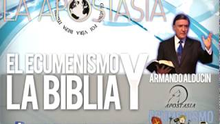 EL ECUMENISMO Y LA BIBLIA  ARMANDO ALDUCIN [upl. by Aztilem]