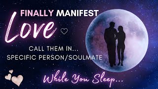 Manifest Love FAST 💞 While You Sleep 💤 8 Hour Specific PersonSoulmate Meditation [upl. by Ozzie747]