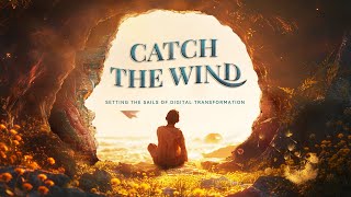 Catch the Wind Setting the Sails of Digital Transformation [upl. by Itin]