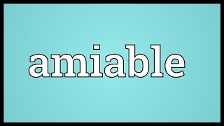 Amiable Meaning [upl. by Schug732]