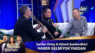 Serdar Ortaç amp Hüsnü Şenlendirici  HABER GELMİYOR YARDAN [upl. by Silas]