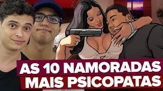 AS 10 NAMORADAS MAIS PSICOPATAS [upl. by Karas338]