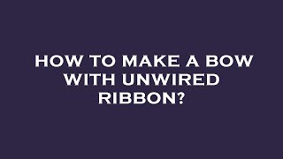 How to make a bow with unwired ribbon [upl. by Swanson72]