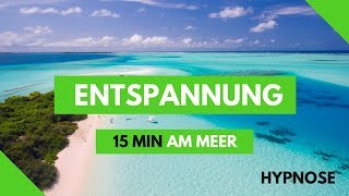 Entspannung am Meer 15 min  Hypnose  Geführte Meditation  Fantasiereise [upl. by Ssidnac11]