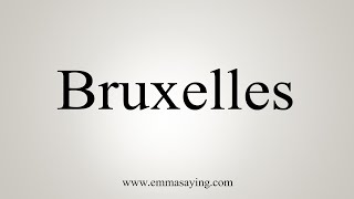 How To Say Bruxelles [upl. by Huang]