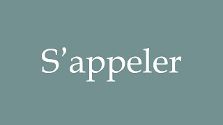 How to Pronounce S’appeler Be called Correctly in French [upl. by Avihs]