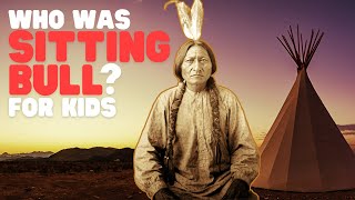 Who Was Sitting Bull for Kids  Learn all about this Lakota Chief [upl. by Faunia]