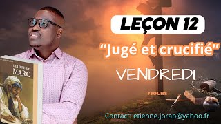 Leçon 12  Jugé et crucifié  VENDREDI [upl. by Yebloc935]