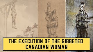 The Execution Of The Gibbeted Canadian Woman [upl. by Bast]