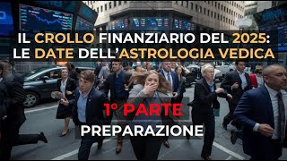 IL CROLLO FINANZIARIO DEL 2025  LE DATE DELL ASTROLOGIA VEDICA 1° PARTE DI 2 [upl. by Chris]