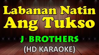 LABANAN NATIN ANG TUKSO  J Brothers HD Karaoke [upl. by Esnofla]