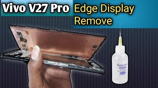 Vivo V27 Pro Edge Display Disassembly  Edge Display Remove  Vivo Edge Display Separate [upl. by Bel]