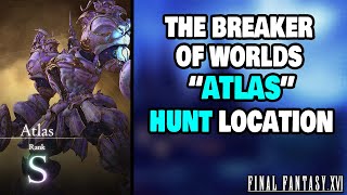 How To Find The Breaker of Worlds quotAtlasquot in Final Fantasy 16 Hunt Location [upl. by Hillegass]