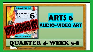 ARTS 6  AUDIOVIDEO ART  QUARTER 4 WEEK 58  MAPEH 6 [upl. by Mechelle]