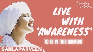 DO YOU LIVE WITH AWARENESS  SAHLA PARVEEN [upl. by Thunell699]