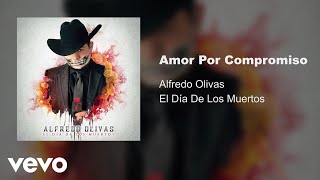 Alfredo Olivas  Amor Por Compromiso Audio [upl. by Oflunra]