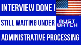 Are You Waiting Under Administrative Processing  Must Prepre Before Interview [upl. by Mosora]