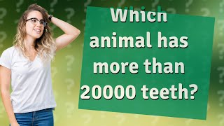 Which animal has more than 20000 teeth [upl. by Colet]