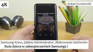 Samsung Knox Zdalny Administrator Blokowanie telefonów  DUŻA dziura w zabezpieczeniach Samsunga [upl. by Nalyad]