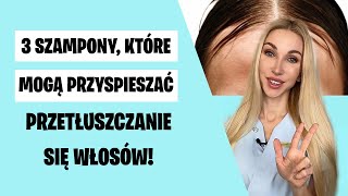 3 szampony które mogą przyspieszać przetłuszczanie się włosów [upl. by Nalor]