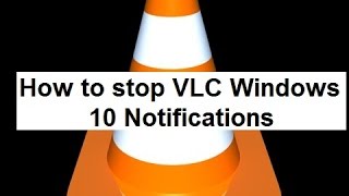 How to stop VLC Windows 10 Notifications [upl. by Suhsoj]