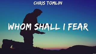 Chris Tomlin  Whom Shall I Fear Lyrics Chris Tomlin Lauren Daigle Anne Wilson [upl. by Monroy159]