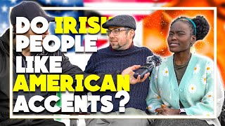 Do IRISH people like AMERICAN accents [upl. by Eedrahs]