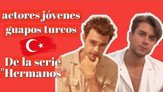 9 GUAPOS JÓVENES ACTORES TURCOS DE LA SERIE quotKardeşlerimquot HERMANOS [upl. by Lubet568]