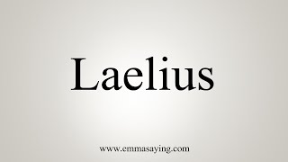 How To Say Laelius [upl. by Neyud]