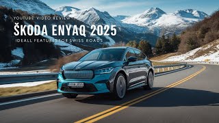 Škoda Enyaq 2025 Review – Why It’s Ideal for Swiss Roads [upl. by Albertina]