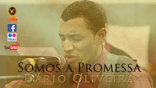 Somos a Promessa  Dário Oliveira [upl. by Berglund]