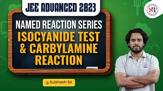 JEE ADVANCED 2023 ISOCYANIDE TEST amp CARBYLAMINE REACTION  NAMED REACTION SERIES  BY SUBHASH SIR [upl. by Aurelie]