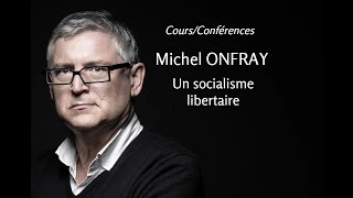 2012  Michel Onfray  9 Un socialisme libertaire conférence [upl. by Eppillihp]