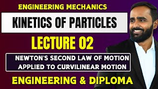 KINETICS OF PARTICLESLECTURE 02NEWTONS SECOND LAW OF MOTION APPLIED TO CURVILINEAR MOTION [upl. by Repard]