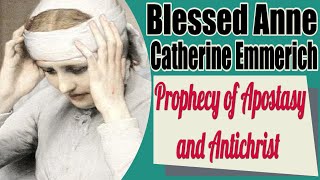 Blessed Anne Catherine Emmerichs Prophecy of Apostasy and the Antichrist [upl. by Aisilef273]