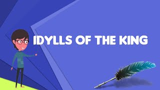 What is Idylls of the King Explain Idylls of the King Define Idylls of the King [upl. by Obadiah250]