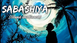 Shaabaashiyaan  Slowed  Reverb  Love Fuel•SABASHIYA SLOWED AND REVERB•2024 SONGS •NOCOPYRIGHT [upl. by Kelila167]