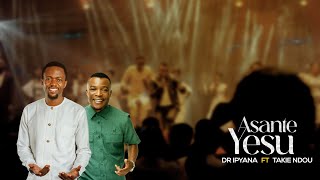 Dr Ipyana  Asante Yesu Ft Takie Ndou  Ngiyabonga JESU Praise and Worship [upl. by Kcirredal]