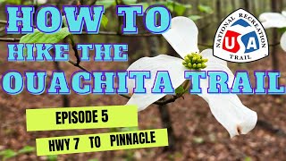 How to Hike the Ouachita Trail Episode 5 Hwy 7 to Pinnacle [upl. by Conny]