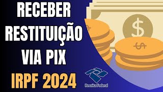 Como Receber a Restituição do IRPF 2024 via Pix [upl. by Blessington749]