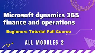 Microsoft dynamics 365 finance and operations  Beginners Tutorial Full Course  ALL modules 2 [upl. by Retseh]