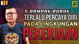 5 DAMPAK BURUK TERLALU PERCAYA DIRI PADA LINGKUNGAN PEKERJAAN  EMindset [upl. by Sik955]