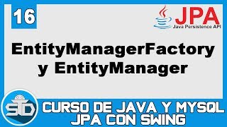 16  Uso del EntityManagerFactory y EntityManager  Curso Java Swing JPA [upl. by Setarcos]