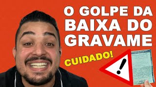 GOLPE DA BAIXA DO GRAVAME VOCÊ QUE QUITOU O VEÍCULO CUIDADO NÃO SEJA ENGANADO [upl. by Ainattirb100]