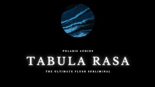 TABULA RASA  The Ultimate Flush Subliminal [upl. by Enyak]