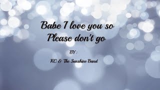 Babe I Love You So Please Dont Go [upl. by Onivag]