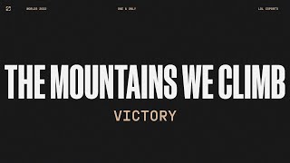 Worlds 2022  Victory  The Mountains We Climb [upl. by Nosduj]